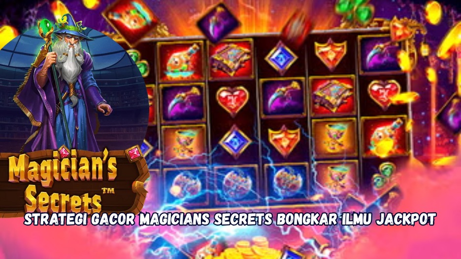 Strategi Gacor Magicians Secrets Bongkar Ilmu Jackpot