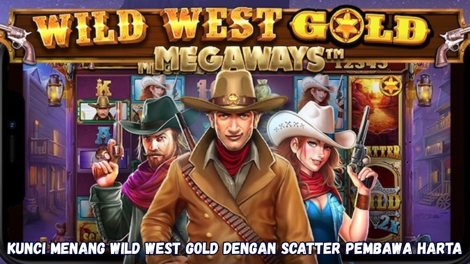 Kunci Menang Wild West Gold dengan Scatter Pembawa Harta