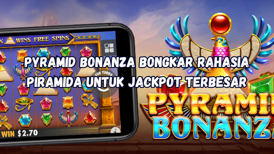 Pyramid Bonanza bongkar rahasia piramida untuk jackpot terbesar