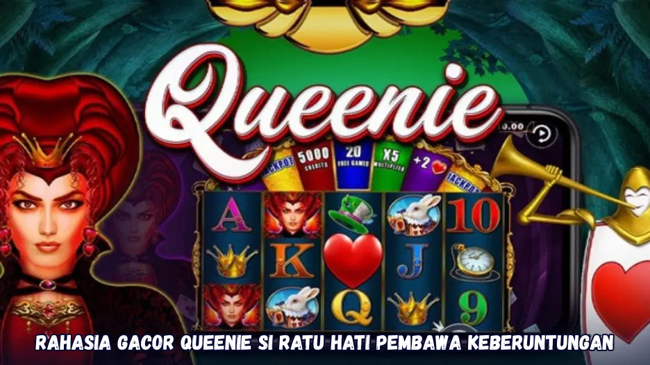 Rahasia Gacor Queenie Si Ratu Hati Pembawa Keberuntungan.