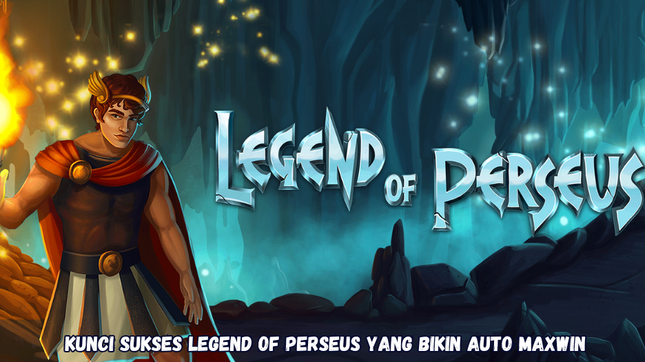 Kunci Sukses Legend of Perseus yang Bikin Auto Maxwin