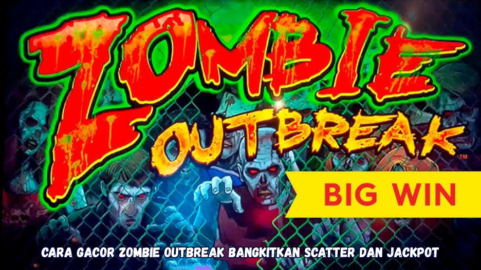 Cara Gacor Zombie Outbreak Bangkitkan Scatter dan Jackpot.